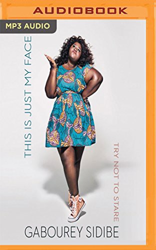 Gabourey Sidibe: This Is Just My Face (AudiobookFormat, 2018, Audible Studios on Brilliance, Audible Studios on Brilliance Audio)