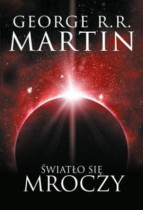 George R.R. Martin: Światło się mroczy (Polish language, 2019)