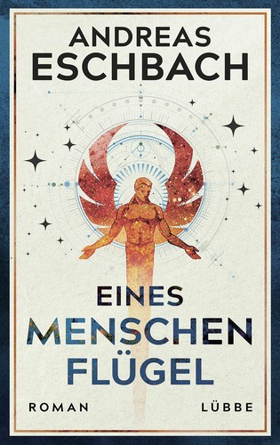 Andreas Eschbach: Eines Menschen Flügel (German language, 2020, Lübbe)