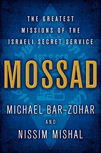 Michael Bar-Zohar, Nissim Mishal: Mossad: The Greatest Missions of the Israeli Secret Service (2012, Ecco)