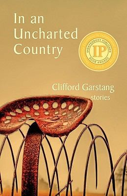 Clifford Garstang: In An Uncharted Country (2009, Press 53)