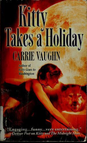 Carrie Vaughn: Kitty takes a holiday (2007)