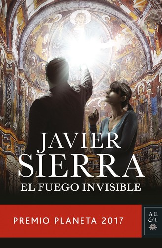 Javier Sierra: El fuego invisible (2017, Planeta)