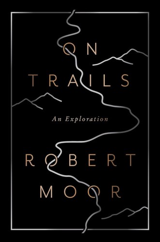 Robert Moor: On Trails (2016, Simon & Schuster)