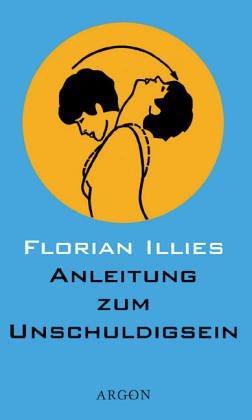 Florian Illies: Anleitung zum Unschuldigsein. Das Übungsbuch für ein schlechtes Gewissen. (Hardcover, German language, 2001, Argon Verlag)