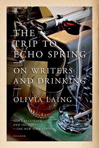 Olivia Laing: The Trip to Echo Spring (Paperback, 2014, Picador USA, Picador)