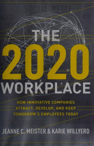 Jeanne C. Meister: The 2020 workplace (2010, Harper Business)