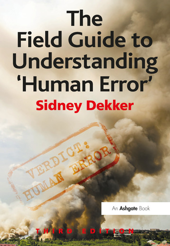 Sidney Dekker: The Field Guide to Understanding Human Error (2006, Ashgate Publishing)