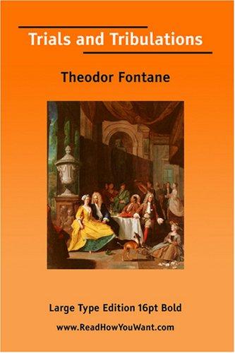 Theodor Fontane: Trials and Tribulations  (Large Print) (Paperback, 2007, ReadHowYouWant.com)