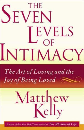 Matthew Kelly: The Seven Levels of Intimacy (Paperback, 2007, Fireside)