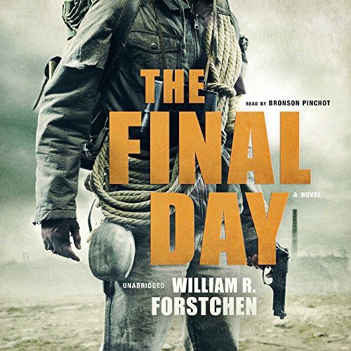 William R. Forstchen: The Final Day (AudiobookFormat, 2017, Blackstone Audiobooks, Blackstone Audio, Inc.)