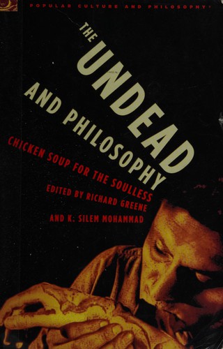 Greene, Richard, K. Silem Mohammad: The undead and philosophy (Paperback, 2006, Open Court)