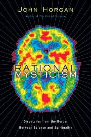 John Horgan: Rational Mysticism (2003, Houghton Mifflin)
