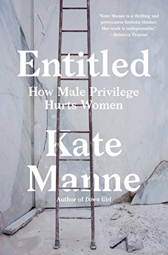 Kate Manne: Entitled (Hardcover, 2020, Crown, Crown Publishing Group (NY))