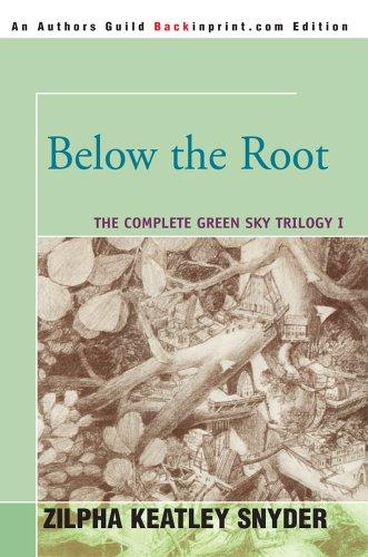 Zilpha Keatley Snyder: Below the Root (2005, Backinprint.com)