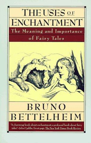 Bruno Bettelheim: The Uses of Enchantment (1989, Vintage)