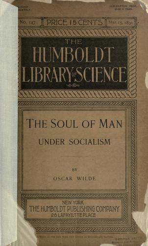 Oscar Wilde: The soul of man under socialism, The socialist ideal art, and The coming solidarity. (1892, Humboldt Pub. Co.)
