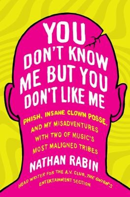 Nathan Rabin: You Dont Know Me but You Dont Like Me (2013, Scribner)