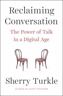 Reclaiming Conversation: The Power of Talk in a Digital Age (2015, Penguin)