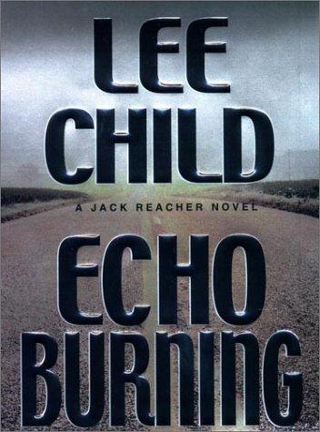 Lee Child: Echo burning (2001, G.P Putnam's Sons)