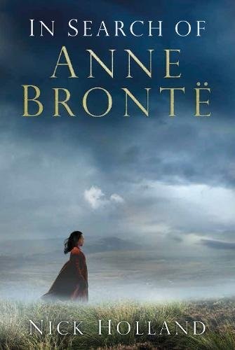 Nick Holland: In Search of Anne Brontë (Hardcover, 2016, The History Press)
