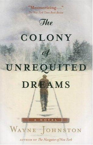 Wayne Johnston: The colony of unrequited dreams (1998, Alfred A. Knopf Canada)