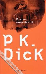 Philip K. Dick: Cuentos completos III (Paperback, Español language, 2007, Minotauro)
