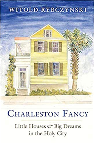 Witold Rybczynski: Charleston Fancy (2019, Yale University Press)
