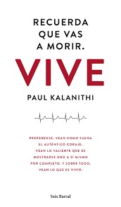 Paul Kalanithi: Recuerda que vas a morir. (Spanish language, 2016, Seix Barral)