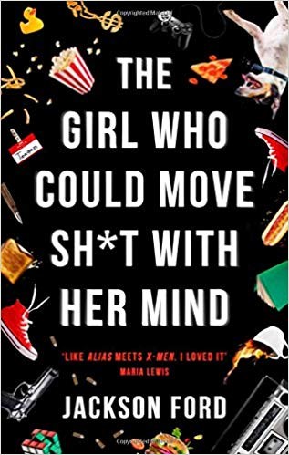 Jackson Ford: The Girl Who Could Move Sh*t with Her Mind (Paperback, 2019, Orbit Books)