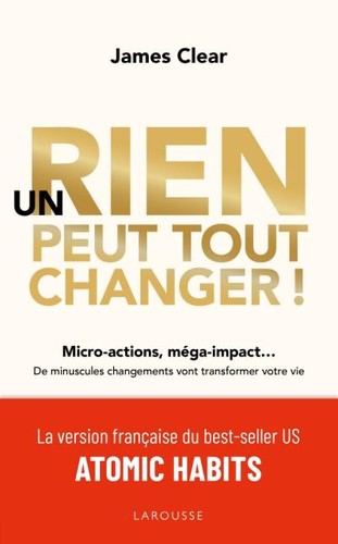 James Clear: Un rien peut tout changer ! (French language, 2019, Larousse)