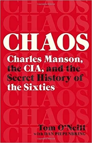 Tom O'Neill: Chaos: Charles Manson, the CIA, and the Secret History of the Sixties (2019, Little, Brown & Company)