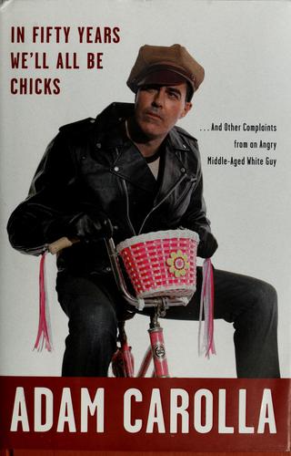 Adam Carolla: In fifty years we'll all be chicks (2010, Crown Archetype)