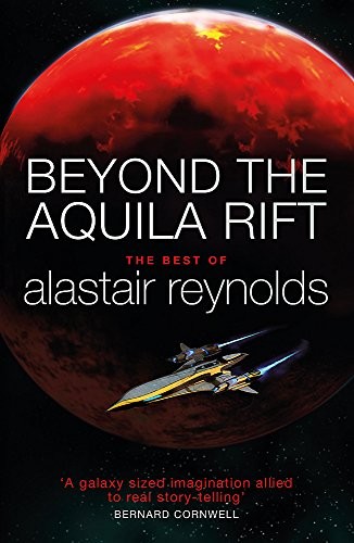 Alastair Reynolds: Beyond the Aquila Rift: The Best of Alastair Reynolds (Paperback, 2017, GOLLANCZ)