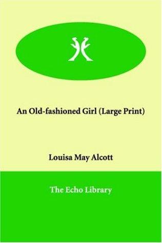 Louisa May Alcott: An Old-fashioned Girl (Large Print) (Paperback, 2005, Echo Library)