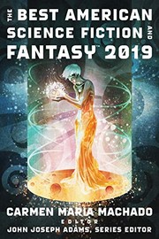 John Joseph Adams, John Joseph Adams, Carmen Maria Machado, Carmen Maria Machado: The Best American Science Fiction and Fantasy 2019 (Paperback, 2019, Mariner Books)