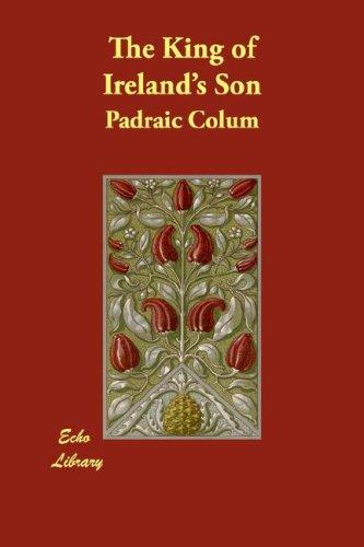 Padraic Colum: The King of Ireland's Son (Paperback, 2007, Echo Library)