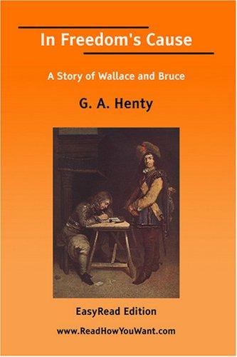 G. A. Henty: In Freedom's Cause A Story of Wallace and Bruce (Paperback, 2007, ReadHowYouWant.com)