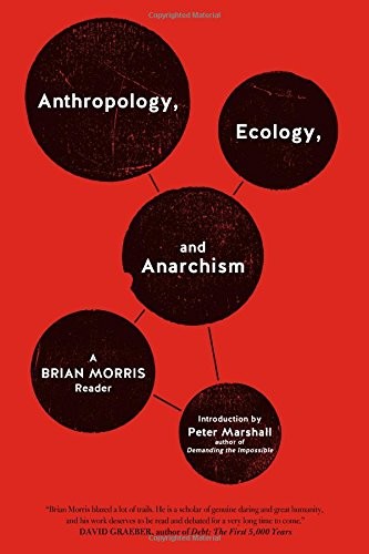 Anthropology, Ecology, and Anarchism (2015, PM Press)