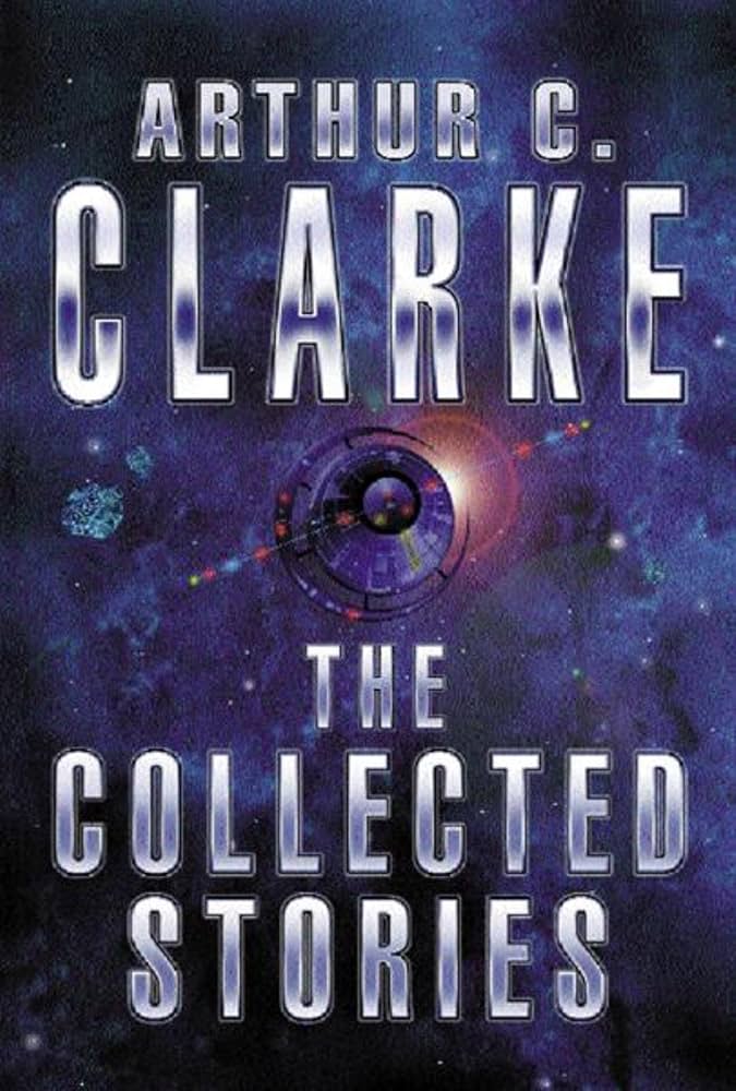 Arthur C. Clarke: The Collected Stories of Arthur C. Clarke (Paperback, 2002, Orb Books, Tor Books, Tom Doherty Associates LLC, Macmillan Publishers Ltd.)
