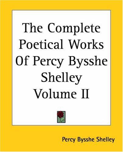 Percy Bysshe Shelley: The Complete Poetical Works of Percy Bysshe Shelley (Paperback, 2004, Kessinger Publishing)