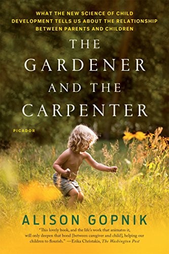 Alison Gopnik: The Gardener and the Carpenter (Paperback, 2017, Picador)