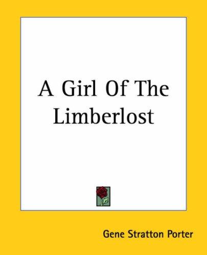 Gene Stratton-Porter: A Girl Of The Limberlost (Paperback, 2004, Kessinger Publishing, LLC)