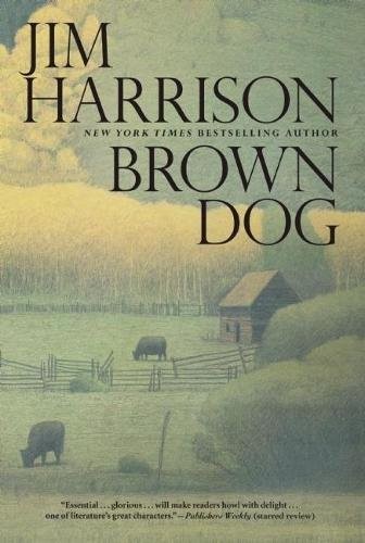 Jim Harrison: Brown Dog: Novellas (2013, Grove Press)