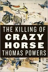 Thomas Powers: The Killing of Crazy Horse (2010, Knopf)