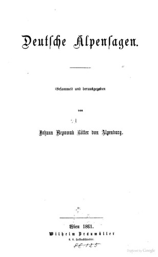 Alpenburg, Johann Nepomuk Ritter von: Deutsche Alpensagen. (German language, 1861, W. Braumüller)