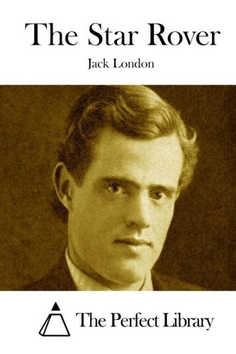 Jack London, The Perfect Library: The Star Rover (Paperback, 2015, CreateSpace Independent Publishing Platform)