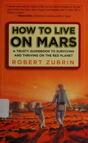 Robert Zubrin: How to live on Mars (2008, Three Rivers Press)