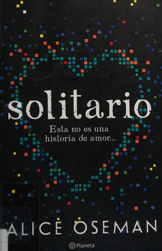 Alice Oseman: Solitario. Esta No Es una Historia de Amor (Spanish language, 2015, Editorial Planeta, S. A.)