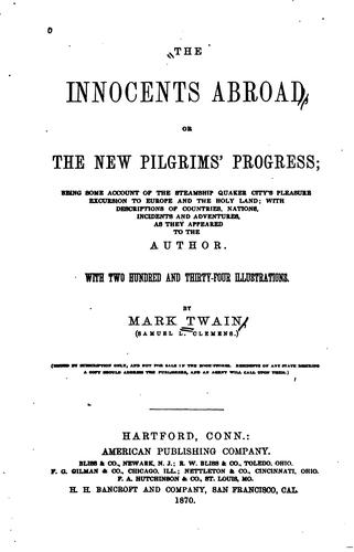 Mark Twain, American Publishing Company , Bliss and Company, R .W. Bliss & Co, F.G . Gilman & Co , Nettleton & Co, F.A . Hutchinson & Co, H.H . Bancroft and Company: The Innocents Abroad, Or, The New Pilgrims' Progress: Being Some Account of ... (1870, H.H. Bancroft andCompany)